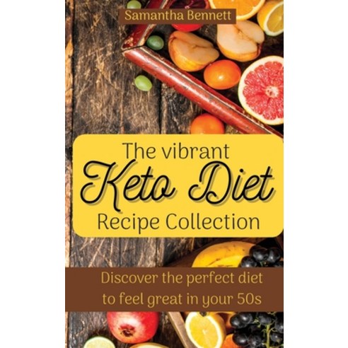(영문도서) The vibrant Keto Diet Recipe Collection: Discover the perfect diet to feel grea... Hardcover, Samantha Bennett, English, 9781803176789