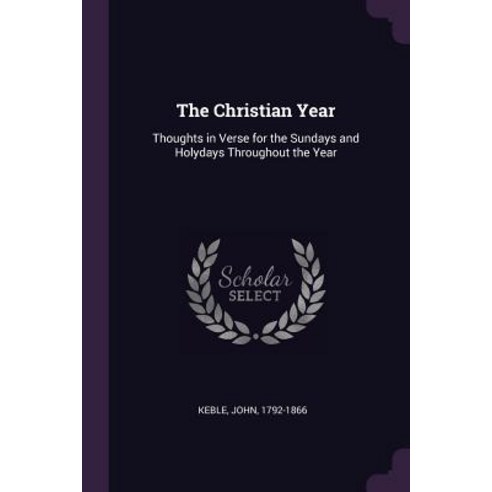 (영문도서) The Christian Year: Thoughts in Verse for the Sundays and Holydays Throughout the Year Paperback, Palala Press, English, 9781379242291