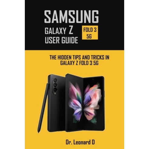 (영문도서) Samsung Galaxy Z Fold 3 5g User Guide: The Hidden Tips and Tricks in Galaxy Z Fold 3 5g Paperback, Independently Published, English, 9798418361219