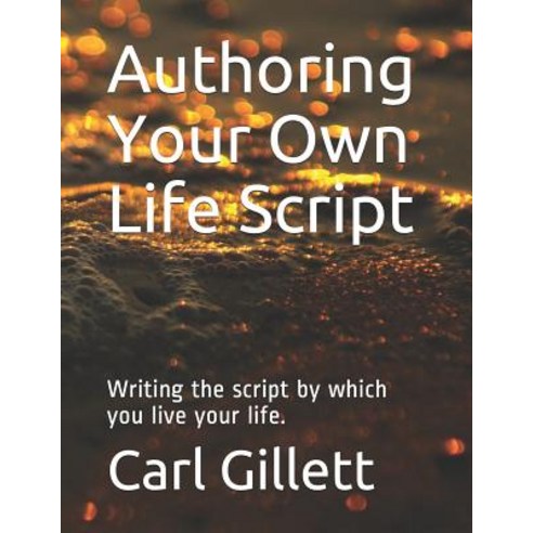(영문도서) Authoring Your Own Life Script: Writing the script by which you live your life. Paperback, Independently Published, English, 9781792000621