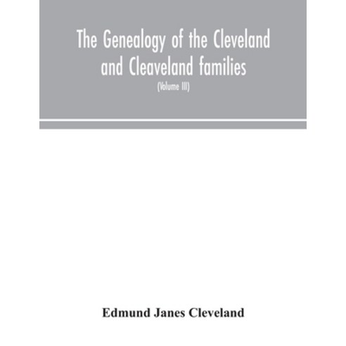 The genealogy of the Cleveland and Cleaveland families. An attempt to trace in both the male and fe... Paperback, Alpha Edition