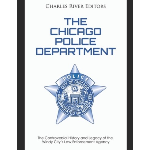 (영문도서) The Chicago Police Department: The Controversial History and Legacy of the Windy City''s Law E... Paperback, Independently Published, English, 9781656636256