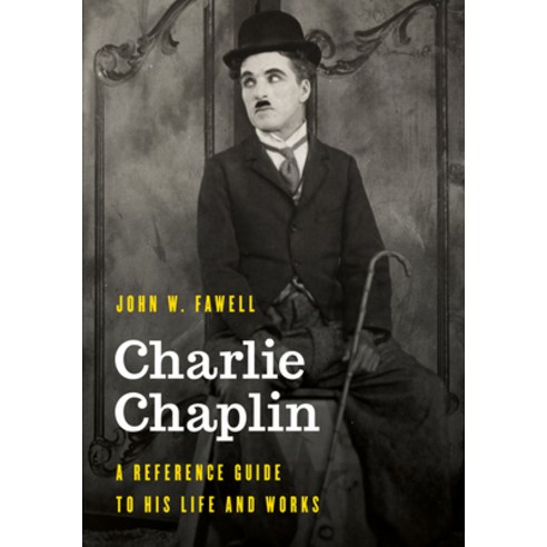 (영문도서) Charlie Chaplin: A Reference Guide to His Life and Works Hardcover, Rowman & Littlefield Publis..., English, 9781538146057