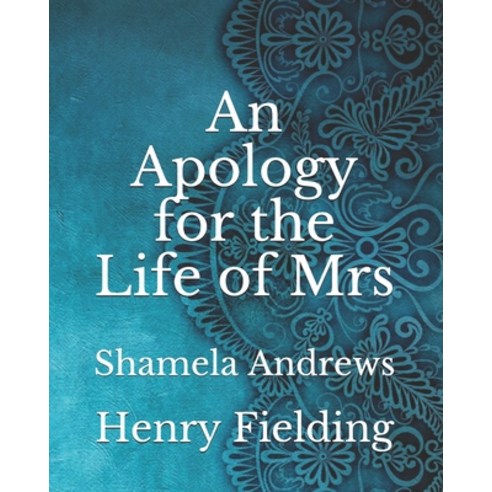 An Apology for the Life of Mrs: Shamela Andrews Paperback, Independently Published, English, 9798743984985