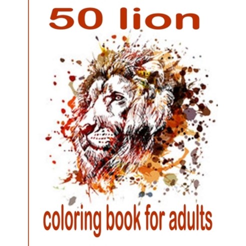 50 lion coloring book for adults: 50 amazing lions illustrations for adults kids and teens: Perfect... Paperback, Independently Published, English, 9798590473304