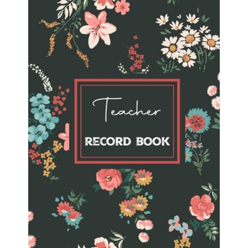 Teacher Record Book: Christmas Birthday Mothers day Easter Fathers day Valentine''s Day Gifts it... Paperback, Independently Published