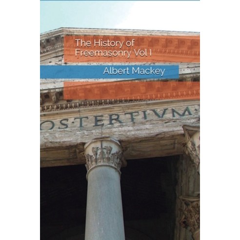 The History of Freemasonry Vol I Paperback, Independently Published, English, 9798586956170