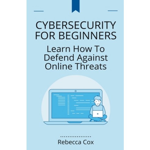 (영문도서) Cybersecurity For Beginners: Learn How To Defend Against Online Threats Paperback, Rebecca Cox, English, 9798223454120