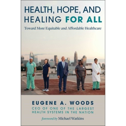 (영문도서) Health Hope and Healing for All: Toward More Equitable and Affordable Healthcare Hardcover, Skyhorse Publishing, English, 9781510779716
