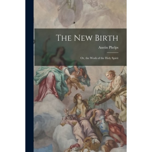(영문도서) The New Birth: Or the Work of the Holy Spirit Paperback, Legare Street Press, English, 9781017512489