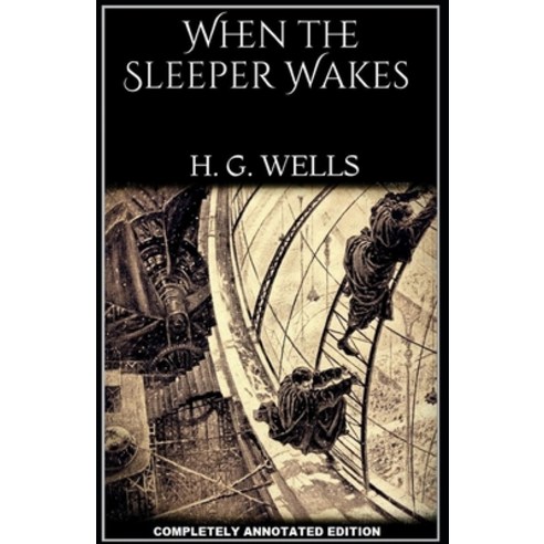 The Sleeper Awakes: (Completely Annotated Edition) Paperback, Independently Published, English, 9798733511924