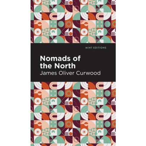 (영문도서) Nomads of the North: A Story of Romance and Adventure Under the Open Stars Hardcover, Mint Editions, English, 9781513206059