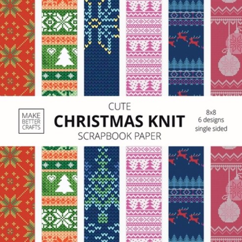 Cute Christmas Knit Scrapbook Paper: 8x8 Holiday Designer Patterns for Decorative Art DIY Projects ... Paperback, Make Better Crafts, English, 9781953987044