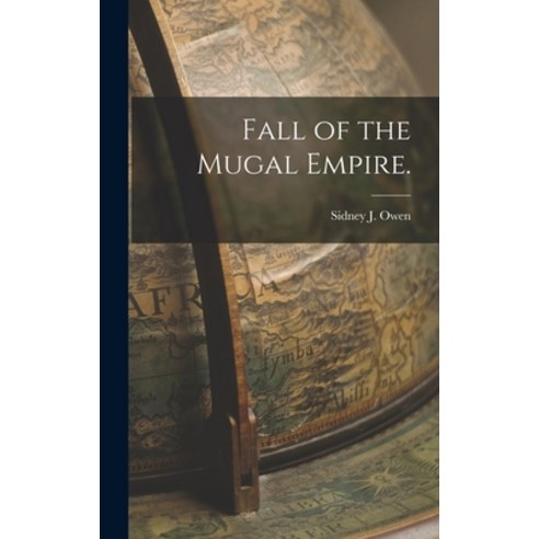 (영문도서) Fall of the Mugal Empire. Hardcover, Legare Street Press, English, 9781017676068