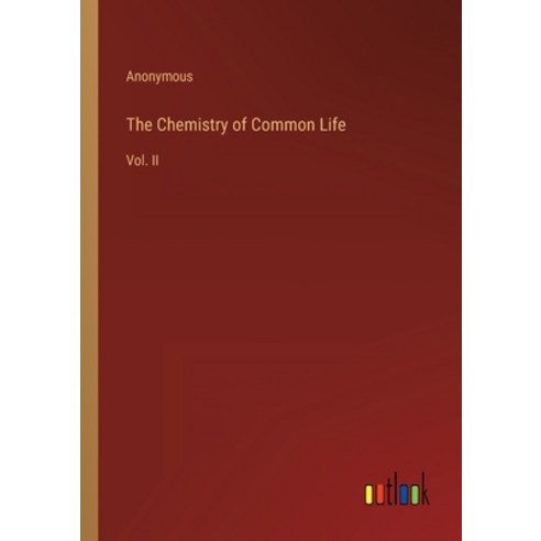 (영문도서) The Chemistry of Common Life: Vol. II Paperback, Outlook Verlag, English, 9783368136420