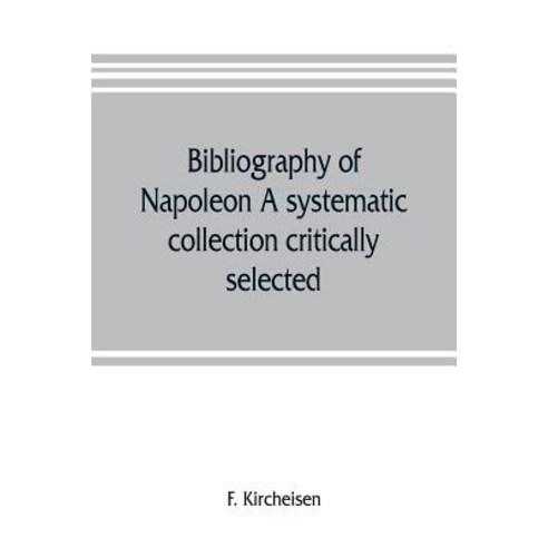 (영문도서) Bibliography of Napoleon. A systematic collection critically selected Paperback, Alpha Edition, English, 9789353805784