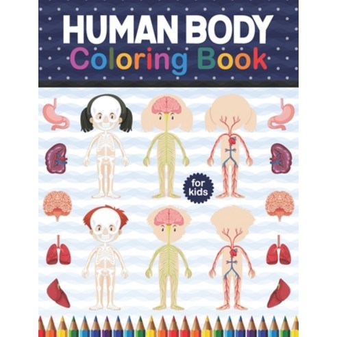 Human Body Coloring Book For Kids: Human Body Anatomy Coloring Book For Kids Boys and Girls and Med... Paperback, Independently Published, English, 9798574120644