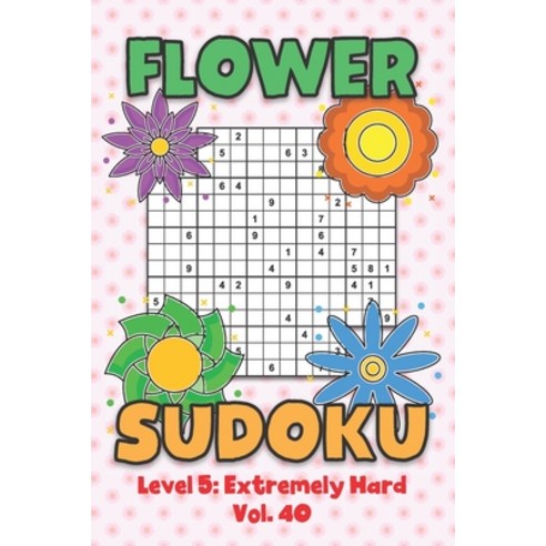 Flower Sudoku Level 5: Extremely Hard Vol. 40: Play Flower Sudoku With Solutions 5 9x9 Grid Overlap ... Paperback, Independently Published, English, 9798571103329