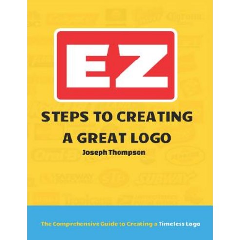 (영문도서) EZ Steps to Creating a Great Logo: The Comprehensive Guide to Creating a Timeless Logo Paperback, Independently Published, English, 9781729134535