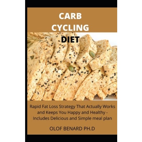 Carb Cycling Diet: Comprehensive Guide on Carb Cycling Diet That Will Help Loss Weight Keep You Happ... Paperback, Independently Published