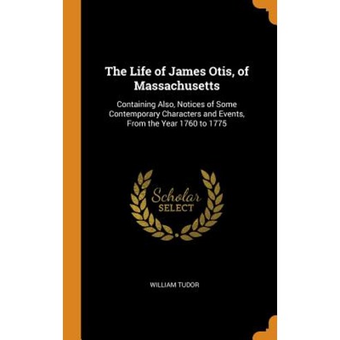 (영문도서) The Life of James Otis of Massachusetts: Containing Also Notices of Some Contemporary Chara... Hardcover, Franklin Classics, English, 9780342261192