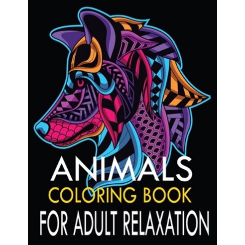 Animals coloring Book for adult Relaxation: with Lions Elephants Cats Rabbit Birds Dogs Cats ... Paperback, Independently Published