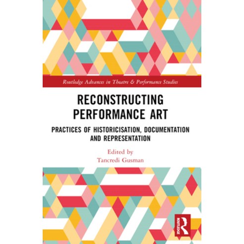 (영문도서) Reconstructing Performance Art: Practices of Historicisation Documentation and... Paperback, Routledge, English, 9781032231358