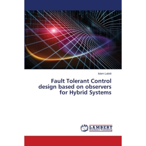Fault Tolerant Control design based on observers for Hybrid Systems Paperback, LAP Lambert Academic Publishing