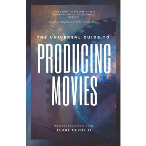 The Universal Guide to Producing Movies Paperback, Independently Published