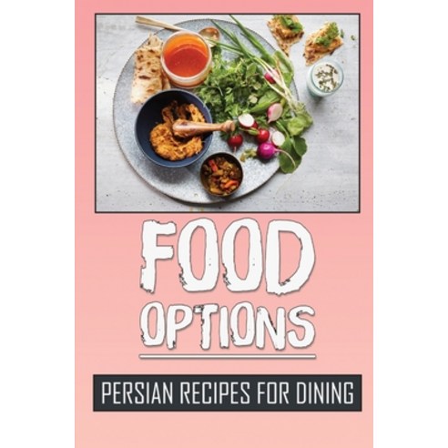 (영문도서) Food Options: Persian Recipes For Dining: How To Cook Persia Dishes Paperback, Independently Published, English, 9798462379499