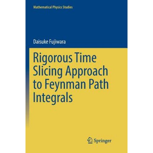 (영문도서) Rigorous Time Slicing Approach to Feynman Path Integrals Paperback, Springer, English, 9784431568186