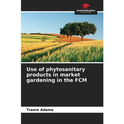 (영문도서) Use of phytosanitary products in market gardening in the FCM Paperback, Our Knowledge Publishing, English, 9786205964576