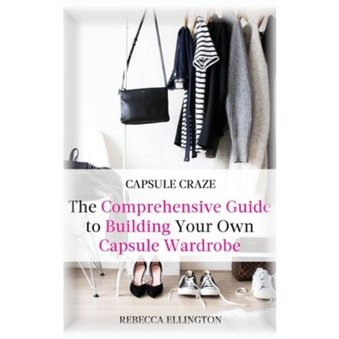 Capsule Craze: The Comprehensive Guide to Building Your Own Capsule Wardrobe Hardcover, Natalia Stepanova