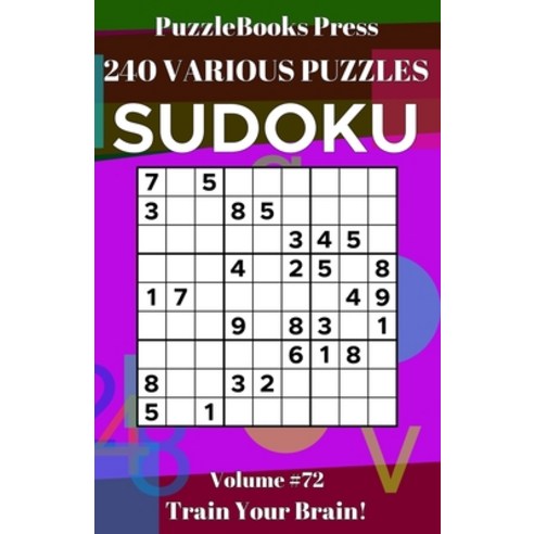 PuzzleBooks Press Sudoku: 240 Various Puzzles Volume 72 - Train Your Brain! Paperback, Independently Published