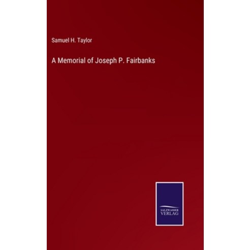 (영문도서) A Memorial of Joseph P. Fairbanks Hardcover, Salzwasser-Verlag, English, 9783752586312