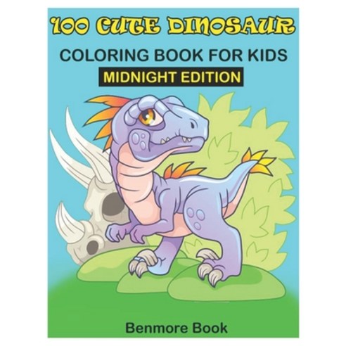 100 Cute Dinosaur Coloring Book for Kids Midnight Edition: Great Gift for Boys & Girls Paperback, Independently Published, English, 9798693637955
