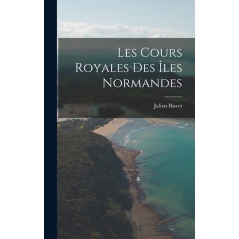(영문도서) Les Cours Royales des îles Normandes Hardcover, Legare Street Press, English, 9781016664509