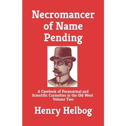 (영문도서) Necromancer of Name Pending: A Casebook of Paranormal and Scientific Curiosities in the Old W... Paperback, Independently Published, English, 9798866380800