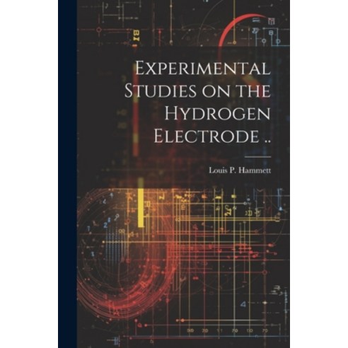 (영문도서) Experimental Studies on the Hydrogen Electrode .. Paperback, Legare Street Press, English, 9781021808134