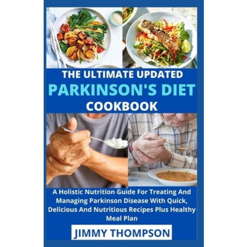 (영문도서) The Ultimate Updated Parkinson''s Diet cookbook: A Holistic Nutrition Guide For Treating And M... Paperback, Independently Published, English, 9798547775468