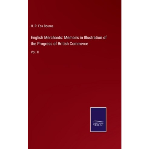 (영문도서) English Merchants: Memoirs in Illustration of the Progress of British Commerce: Vol. II Hardcover, Salzwasser-Verlag, 9783752558678