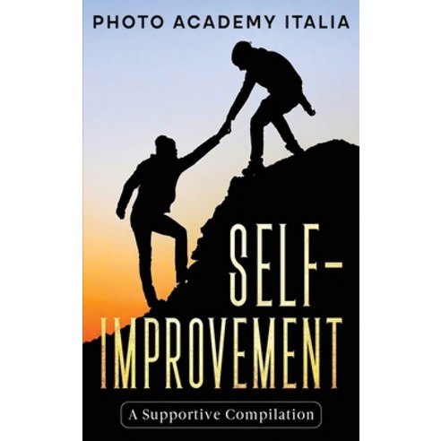 (영문도서) Self-Improvement: A Supportive Compilation (Photographic Book) Hardcover, Photo Academy Italia, English, 9781803118475