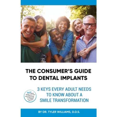 The Consumer''s Guide to Dental Implants: 3 Keys Every Adult Needs to Know About A Smile Transformation Paperback, Outskirts Press