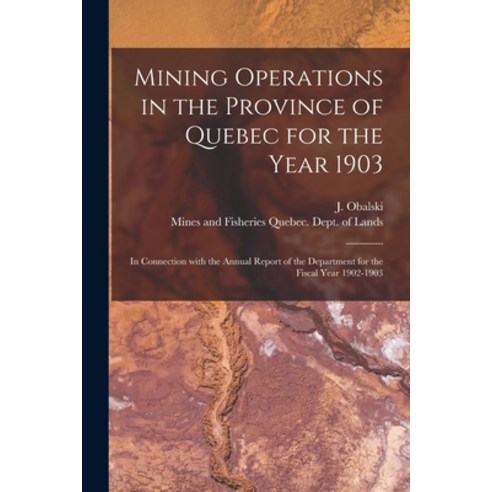 (영문도서) Mining Operations in the Province of Quebec for the Year 1903 [microform]: in Connection With... Paperback, Legare Street Press, English, 9781015076013
