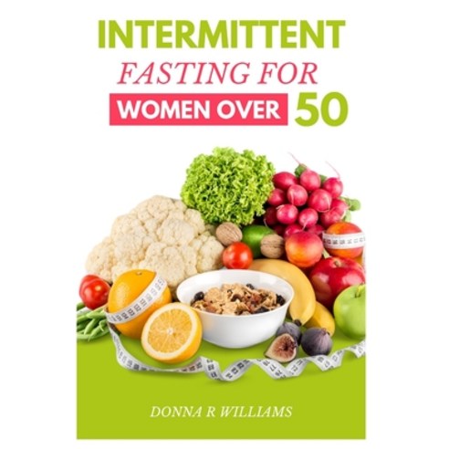 (영문도서) Intermittent Fasting for Women over 50: The Ultimate Guide to Improved Health and Longevity Paperback, Independently Published, English, 9798373867177