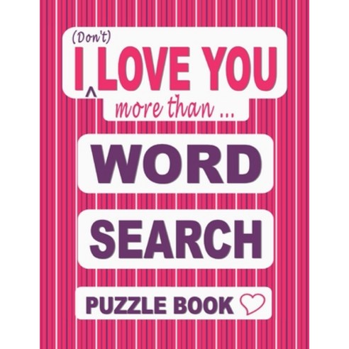 I (Don''t) LOVE YOU more than ... Word Search Puzzle Book: 50 Fun Themed Word Find Puzzles based on w... Paperback, Independently Published, English, 9798596638196