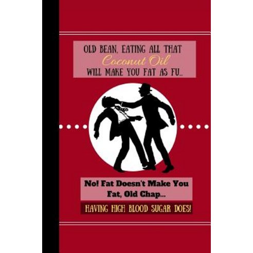 Old Bean Eating All That Coconut Oil Will Make You Fat As Fu...: Funny Diet Food Quote Writing Gift... Paperback, Independently Published