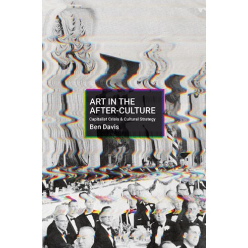 (영문도서) Art in the After-Culture: Capitalist Crisis and Cultural Strategy Hardcover, Haymarket Books, English, 9781642595048