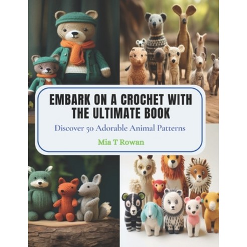 (영문도서) Embark on a Crochet with The Ultimate Book: Discover 50 Adorable Animal Patterns Paperback, Independently Published, English, 9798870870557