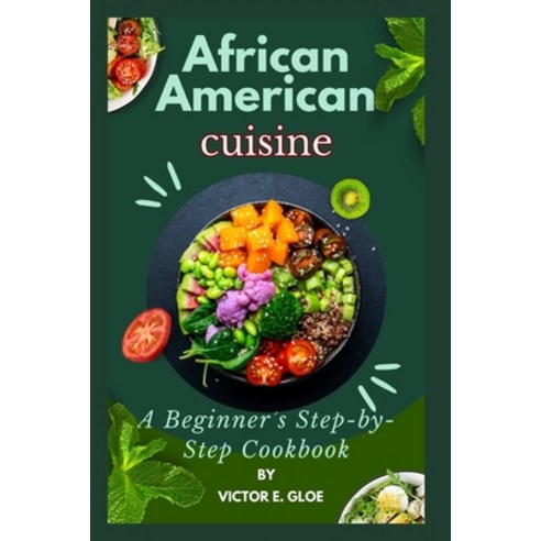 (영문도서) African American Cuisine: A Beginner''s Step-by-Step Cookbook. Paperback, Independently Published, English, 9798324515850